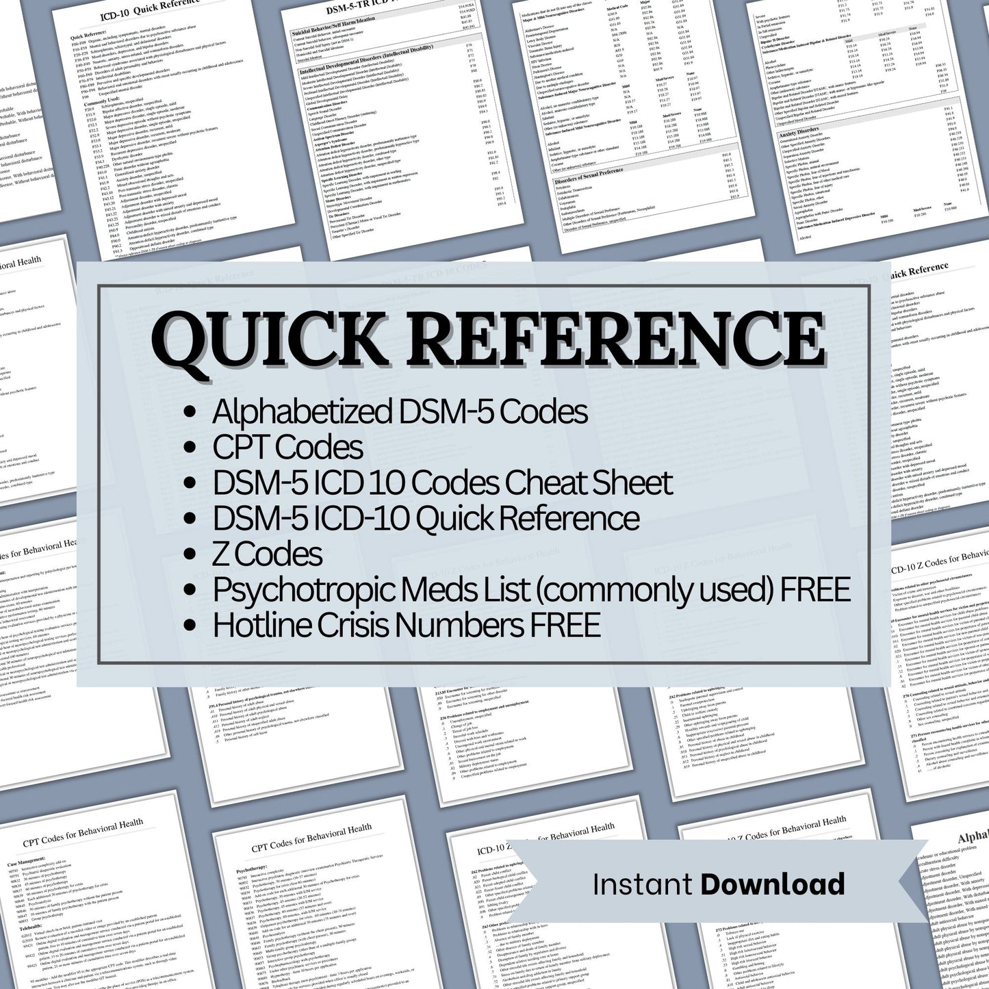 56 pages of mental health code reference sheets for common behavioral health material; ICD-10 Codes, DSM-5 Codes, CPT Codes, and Z codes. FREE commonly used medication lists and hotline numbers.
